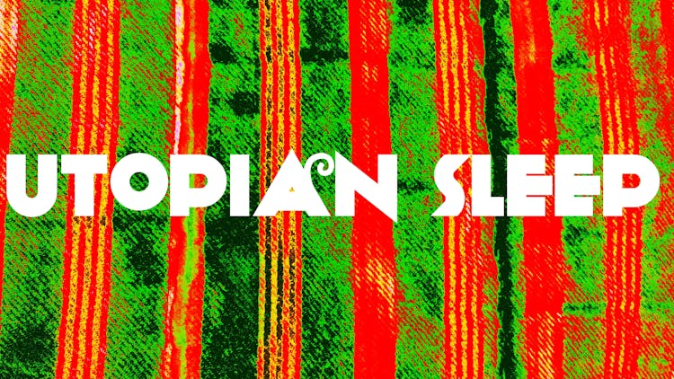 Utopian Sleep 